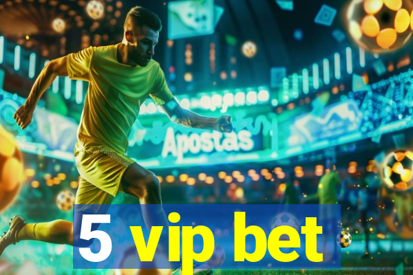 5 vip bet